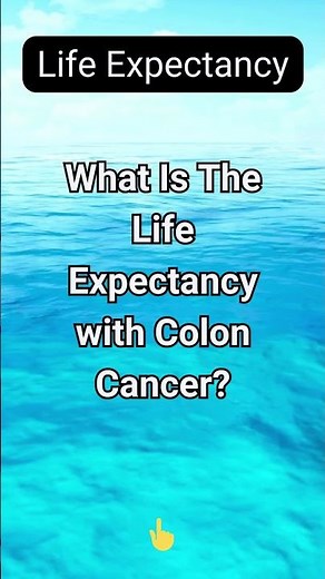 What Is The Life Expectancy with Colon Cancer?