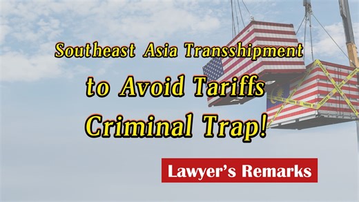 Southeast Asia Transshipment to Avoid Tariffs: The Criminal Trap
