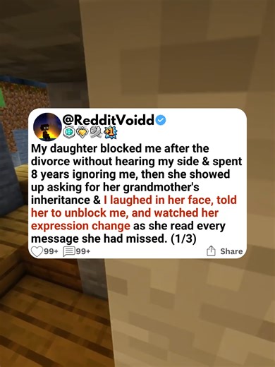 My daughter blocked me after the divorce without hearing my side & spent 8 years ignoring me, then she showed up asking for her grandmother's inheritance & I laughed in her face, told her to unblock me, and watched her expression change as she read every message she had missed. #scalingstories #redditstories