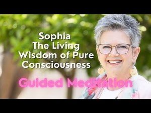 Sophia: The Living Wisdom of Pure Consciousness | Guided Meditation