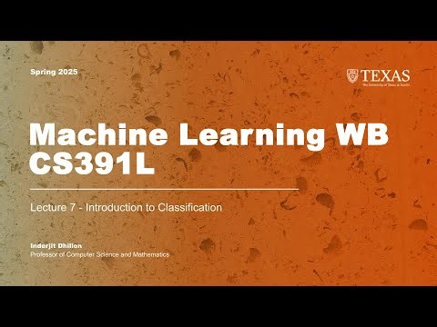 Lecture 7 (Introduction to Classification) | Machine Learning CS391L - Spring 2025