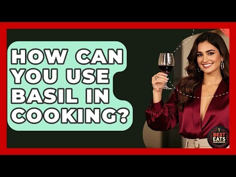 How Can You Use Basil In Cooking? - Best Eats Worldwide