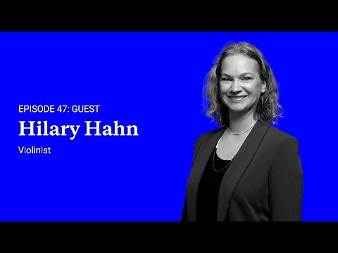 Episode 47: Hilary Hahn, Violinist