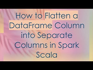How to Flatten a DataFrame Column into Separate Columns in Spark Scala
