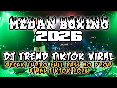 DJ MEDAN BOXING FULL BASS !! DJ TREND TIKTOK VIRAL | DJ BECAK TURBO TERBARU 2026
