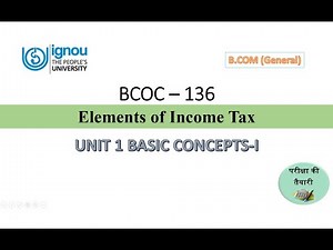 IGNOU B.Com, BCOC - 136, elements of Income Tax, Class 1 - Basic Concepts 1 (Unit 1)