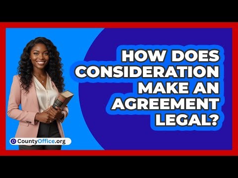How Does Consideration Make An Agreement Legal?