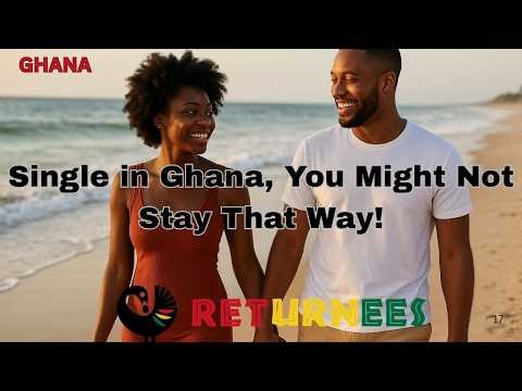 Single in Ghana You Might Not Stay That Way! | GHANA