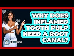 Why Does Inflamed Tooth Pulp Need A Root Canal?