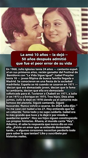 La amó 10 años — la dejó — 50 años después admitió que fue el peor error #JulioIglesias
