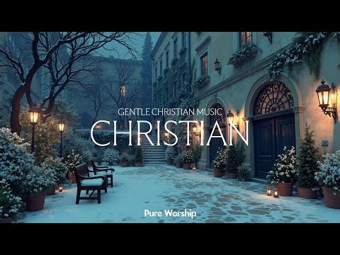 Gentle Christian Worship Music ~ Meditation for Prayer & Soaking in His Peace