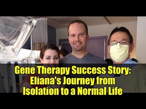 Gene Therapy Success Story: Eliana's Journey from Isolation to a Normal Life
