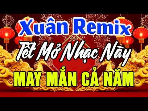 Liên Khúc Ca Nhạc Xuân Remix SÔI ĐỘNG HAY NHẤT - LK Nhạc Tết Remix Cực Bốc Mừng Xuân Bính Ngọ 2026