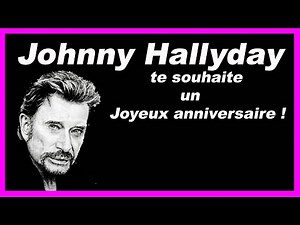 Johnny Hallyday wishes you a happy birthday!