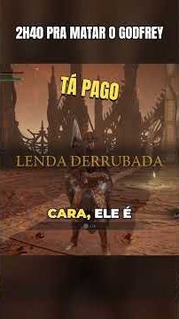 2h40 pra matar o Godfrey em Elden Ring