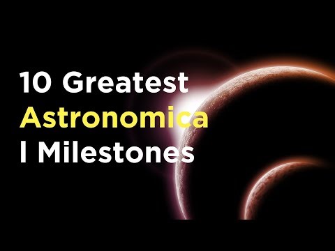 10 Greatest Astronomical Milestones in Human History