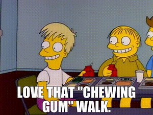 Love that "chewing gum" walk.