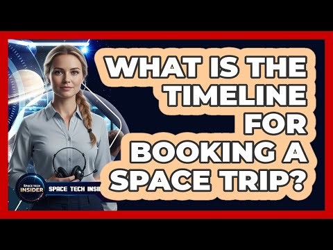 What Is The Timeline For Booking A Space Trip?