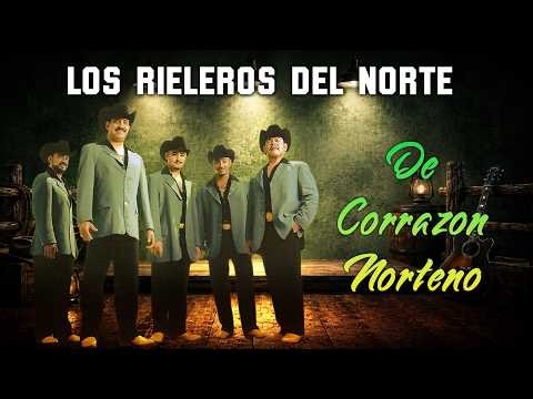Los Rieleros del Norte - Éxitos Inolvidables - Lo Mejor del Norteño - Música mexicana