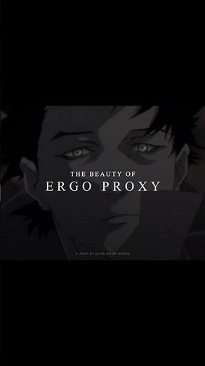 The Beauty of Ergo Proxy