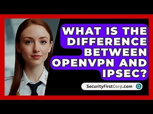 What Is The Difference Between OpenVPN And IPSec? - SecurityFirstCorp.com
