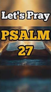 PSALM 27: Most Powerful Prayer In The Bible