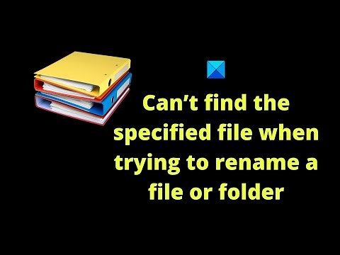 Can’t find the specified file when trying to rename a file or folder in Windows 11/10