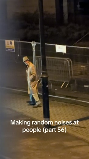 Making Random Noises at People (Part 56)