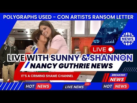 NANCY GUTHRIE - POLYGRAPHS USED - CON ARTISTS RANSOM NOTE - SUNNY & SHANNON LIVE