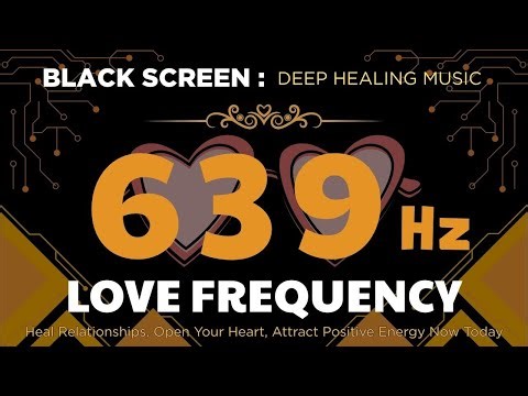 639 HZ LOVE FREQUENCY: Heal Relationships, Open Your Heart, Attract Positive Energy Now Today! Enjoy