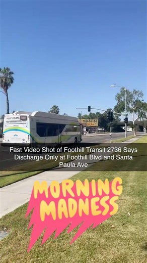 Fast Video Shot of Foothill Transit 2736 Says Discharge Only at Foothill Blvd and Santa Paula Ave