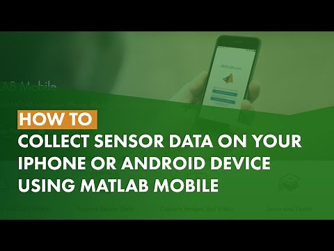 How to Collect Sensor Data on Your iPhone or Android Device Using MATLAB Mobile
