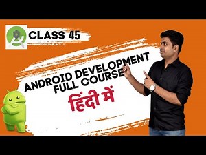 Class 45 - Final Touch Ups | Android App Development Full Course In Hindi