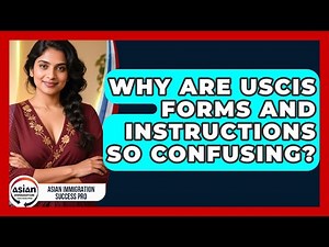 Why Are USCIS Forms And Instructions So Confusing? - Asian Immigration Success Pro