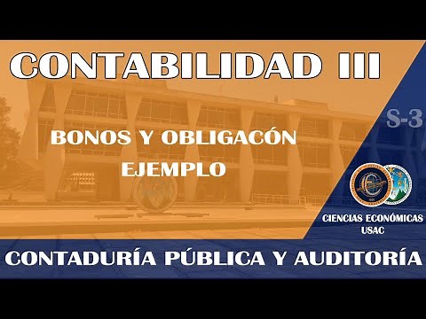CONTABILIDAD III / BONOS Y OBLIGACIÓN / TEORÍA Y EJEMPLO / ECONÓMICAS USAC