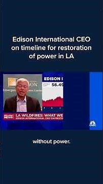 Edison International CEO on timeline for restoration of power in LA