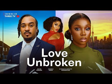 LOVE UNBROKEN - BAMBAM ADENIBUYAN, BRYAN OKWARA, UGWU AMANDA latest Nigerian movies 2025