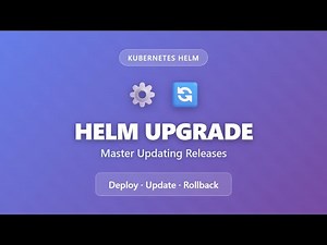 Helm Upgrade: How to Update Kubernetes Releases (Complete Tutorial)