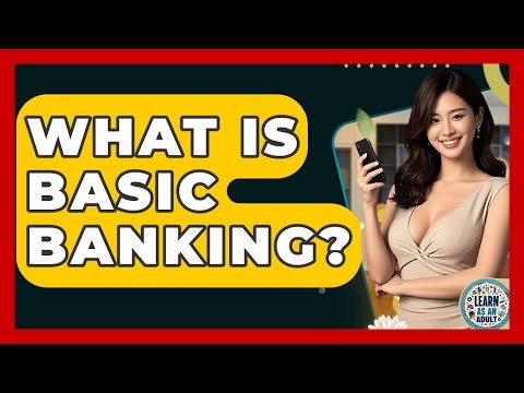 What Is Basic Banking? - Learn As An Adult