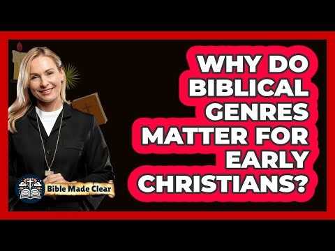 Why Do Biblical Genres Matter For Early Christians? - BibleMadeClear.com