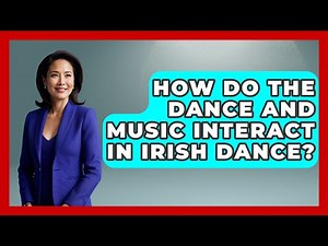 How Do The Dance And Music Interact In Irish Dance? - Discovering Ireland Now