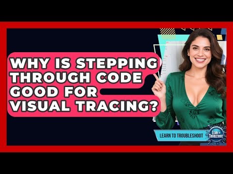 Why Is Stepping Through Code Good For Visual Tracing? - Learn To Troubleshoot