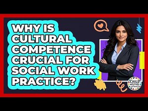 Why Is Cultural Competence Crucial For Social Work Practice? - Child Welfare Network