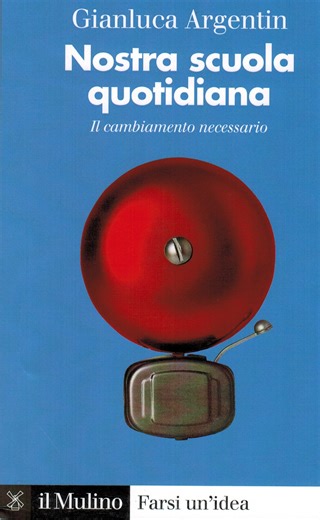 La nostra scuola quotidiana: lucida analisi, con proposte, di Argentin sul sistema di istruzione italiano