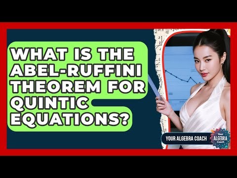 What Is The Abel-Ruffini Theorem For Quintic Equations? - Your Algebra Coach