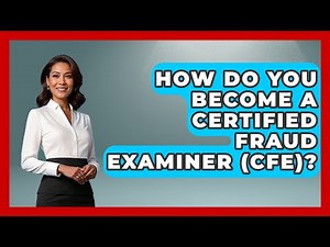 How Do You Become A Certified Fraud Examiner (CFE)? - Law Enforcement Insider