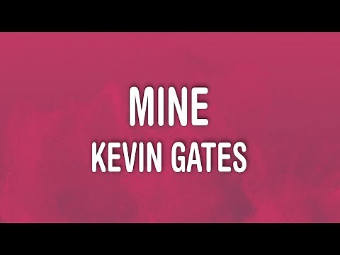 Kevin Gates - Mine (Lyrics)