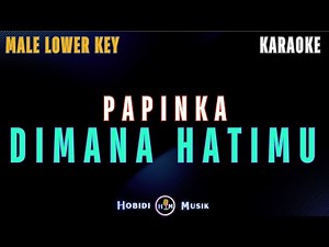 Papinka - Dimana Hatimu "Male Lower Key" (Karaoke Version)