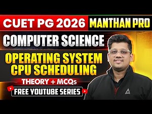 CUET PG 2026 Computer Science | Operating System | CPU Scheduling | Theory + MCQs |