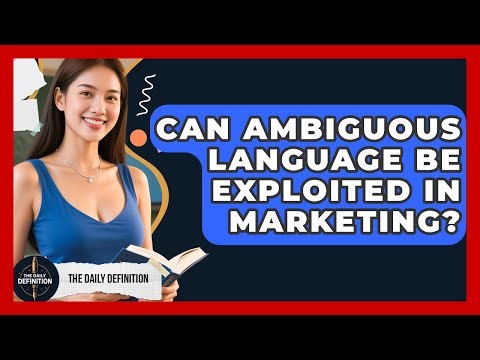 Can Ambiguous Language Be Exploited In Marketing? - The Daily Definition